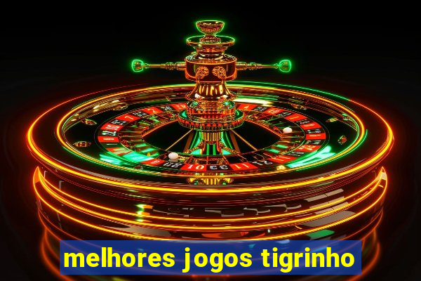 melhores jogos tigrinho